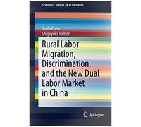 Rural Labor Migration, Discrimination, And The New Dual Labor Market In China