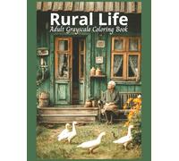 Rural Life Adult Grayscale Coloring Book: 50 Detailed Images Designed to Reduce Stress and Anxiety, For Relaxation and Mindfulness