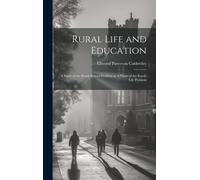 Rural Life And Education: A Study Of The Rural-School Problem As A Phase Of The Rural-Life Problem