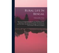 Rural Life In Bengal: Illustrative Of Anglo-Indian Suburban Life, The Habits Of The Rural Classes, The Varied Produce Of The Soil And Season