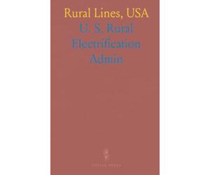 Rural Lines, USA: The Story of the Rural Electrification Administration's First Twenty-Five Years, 1935-1960