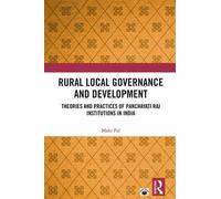 Rural Local Governance and Development Theories and Practices of Panchayati Raj Institutions in India - Mahi Pal - Routledge - ebook (ePub) - Livre