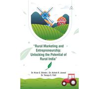 “Rural Marketing and Entrepreneurship: Unlocking the Potential of Rural India” - Strategies, Stories, and Solutions from the Heart of Bharat