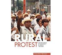 Rural Protest And The Making Of Democracy In Mexico, 1968 2000