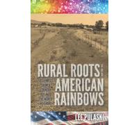Rural Roots And American Rainbows: 50 Glimpses From A Country Boy Into The World We Share