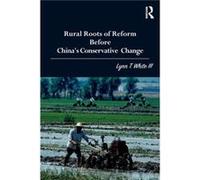 Rural Roots of Reform Before Chinas Conservative Change by White III & Lynn T. Princeton University & USA Inconnu (Auteur)