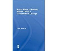 Rural Roots of Reform Before Chinas Conservative Change - White III Lynn T. Princeton University USA - Taylor amp Francis Inc - Livre en Anglais - Hardbac White III Lynn T. Princeton University USAWhi