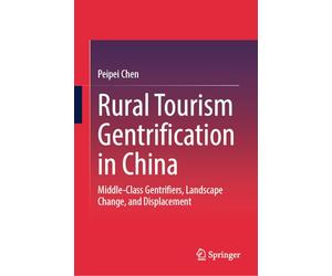 Rural Tourism Gentrification in China: Middle-Class Gentrifiers, Landscape Change, and Displacement