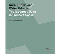 Rural Utopia and Water Urbanism: The Modern Village in Franco’s Spain
