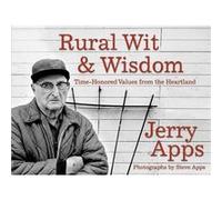 Rural Wit and Wisdom TimeHonored Values from the Heartland by Jerry Apps & By photographer Steve Apps Jerry Apps By photographer Steve Apps (Auteur)