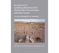 Rus Africum Iv: La Fattoria Bizantina Di Ain Wassel, Africa Proconsularis (Alto Tell, Tunisia)