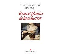 Ruses et plaisirs de la séduction – Les Éditions Albin Michel