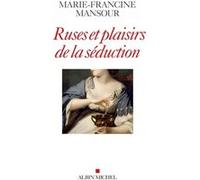 Ruses et plaisirs de la séduction Marie-Francine Mansour (Auteur)