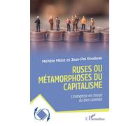Ruses ou métamorphoses du capitalisme L’entreprise en charge du bien commun - Michèle Millot - L'harmattan - broché - Essai