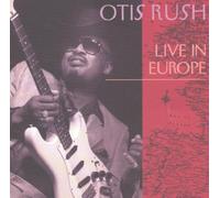 Rush, Otis - Live in Europe