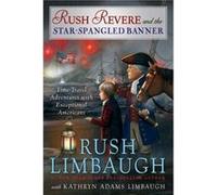 Rush Revere and the StarSpangled Banner 4 by Rush Limbaugh & Kathryn Adams Limbaugh Rush Limbaugh (Auteur)
