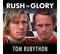 Rush to Glory: Formula 1 Racing's Greatest Rivalry