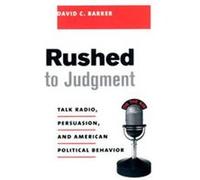 Rushed to Judgment, Power, Conflict, and Democracy-American Politics into the 21st Century David C. Barker (Auteur)