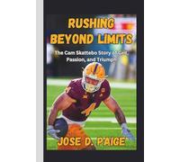 Rushing Beyond Limits: The Cam Skattebo Story of Grit, Passion, and Triumph