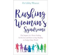 Rushing Woman's Syndrome: The Impact Of A Never-Ending To-Do List And How To Stay Healthy In Today's Busy World
