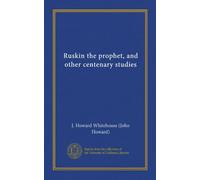 Ruskin the prophet, and other centenary studies (Vol-1)