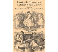 Ruskin, The Theatre And Victorian Visual Culture