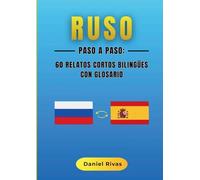 Ruso Paso a Paso: 60 Relatos Cortos Bilingües con Glosario