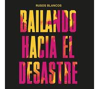RUSOS BLANCOS - BAILANDO HACIA EL DESASTRE