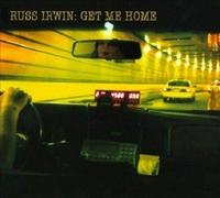 RUSS IRWIN GET ME HOME