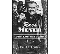 Russ Meyer--The Life And Films