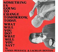 Russack Emma & Lachlan Denton - Something Is Going to Change Tomorrow, Today.