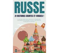 RUSSE 31 Histoires courtes et Vraies: 31 histoires vraies niveau débutants et intermédiaires captivantes pour apprendre le russe et améliorer son vocabulaire en s’amusant ! livre bilingue