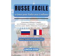 Russe Facile : 30 Jours pour Parler avec Confiance: Programme Bilingue Complet avec Dialogues, Grammaire, Vocabulaire et Exercices pour Adultes Débutants Francophones