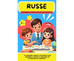 RUSSE Histoires courtes pour les Enfants ( bilingue ): 20 histoires courtes captivantes pour apprendre le russe et améliorer son vocabulaire en s’amusant !
