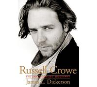 Russell Crowe: The Unauthorized Biography