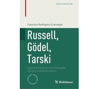 Russell, Gödel, Tarski: Selected Papers on the Philosophy of Logic and Mathematics