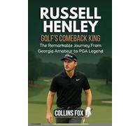 RUSSELL HENLEY: Golf's Comeback King - The Remarkable Journey From Georgia Amateur to PGA Legend