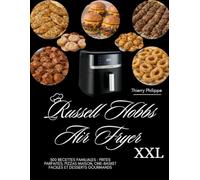 Russell Hobbs Air Fryer XXL: 300 recettes familiales : frites parfaites, pizzas maison, one-basket faciles et desserts gourmands