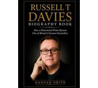Russell T Davies Biography Book: How a Determined Writer Became One of Britain's Greatest Storytellers