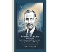RUSSELL VOUGHT BIOGRAPHY: FAITH, POLICY AND REORDERING GOVERNMENT THROUGH CONVICTION AND STRATEGY