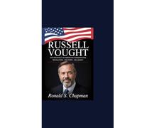 RUSSELL VOUGHT: “The Architect of America's Conservative Revolution - His Story, His Legacy”
