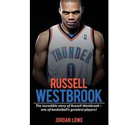 Russell Westbrook: The incredible story of Russell Westbrook-one of basketball's greatest players!