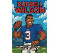Russell Wilson Biography: The Incredible Story of a Sports Hero.