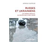 Russes et Ukrainiens - Les frères inégaux, du Moyen Age à nos jours