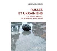 Russes Et Ukrainiens - Les Frères Inégaux, Du Moyen Age À Nos Jours