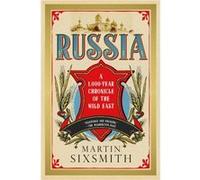 Russia A 1000 Year Chronicle of the Wild East by Martin Sixsmith Martin Sixsmith (Auteur)