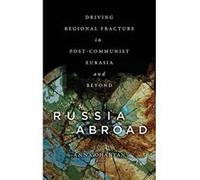 Russia Abroad: Driving Regional Fracture in Post-Communist Eurasia and Beyond - [Version Originale] Inconnu (Auteur)