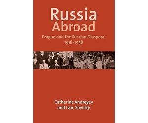 Russia Abroad - Prague And The Russian Diaspora 1918-1938