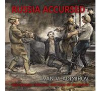 Russia Accursed!: Red Terror Through The Eyes Of The Artist Ivan Vladimirov
