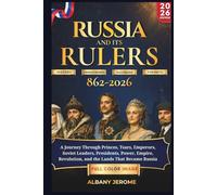 RUSSIA AND ITS RULERS 862-2026: A Journey Through Princes, Tsars, Emperors, Soviet Leaders, Presidents, Power, Empire, Revolution, and the Lands That Became Russia
